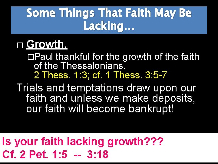 Some Things That Faith May Be Lacking… � Growth. �Paul thankful for the growth