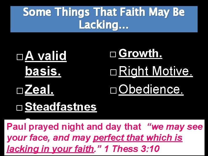 Some Things That Faith May Be Lacking… �A valid basis. � Zeal. � Growth.