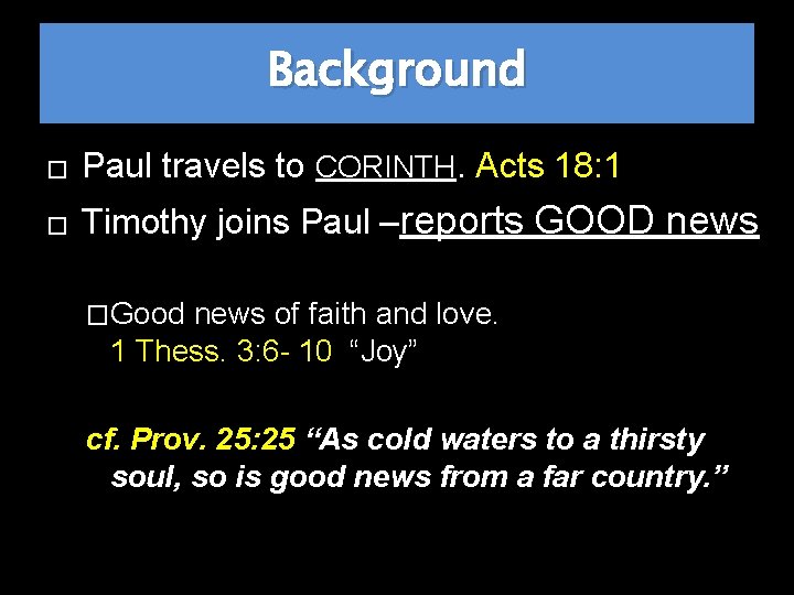 Background � Paul travels to CORINTH. Acts 18: 1 � Timothy joins Paul –reports