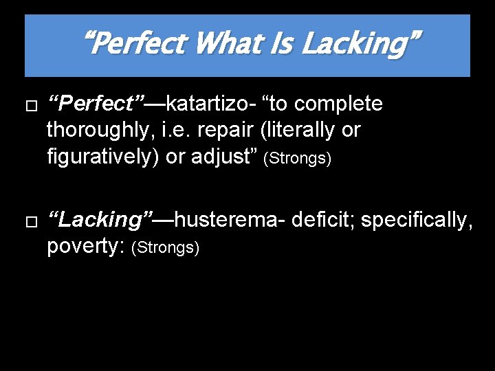 “Perfect What Is Lacking” � � “Perfect”—katartizo- “to complete thoroughly, i. e. repair (literally