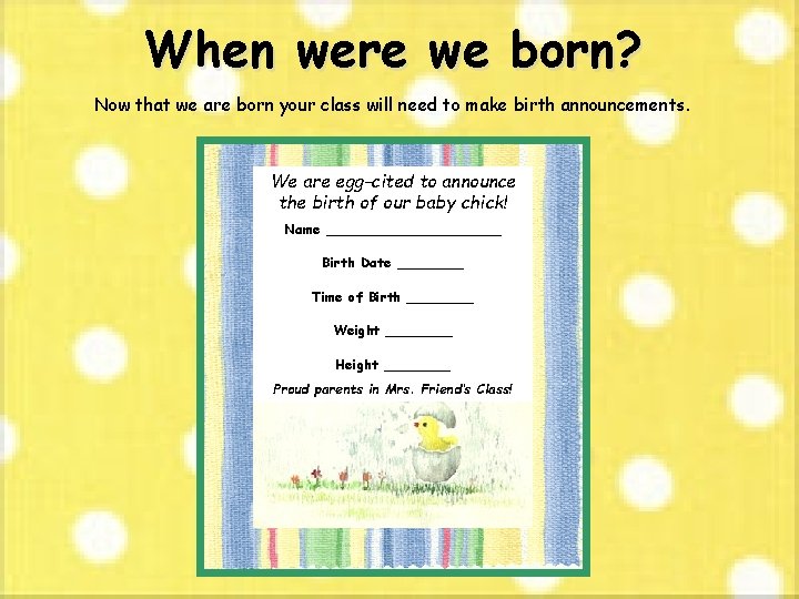 When were we born? Now that we are born your class will need to