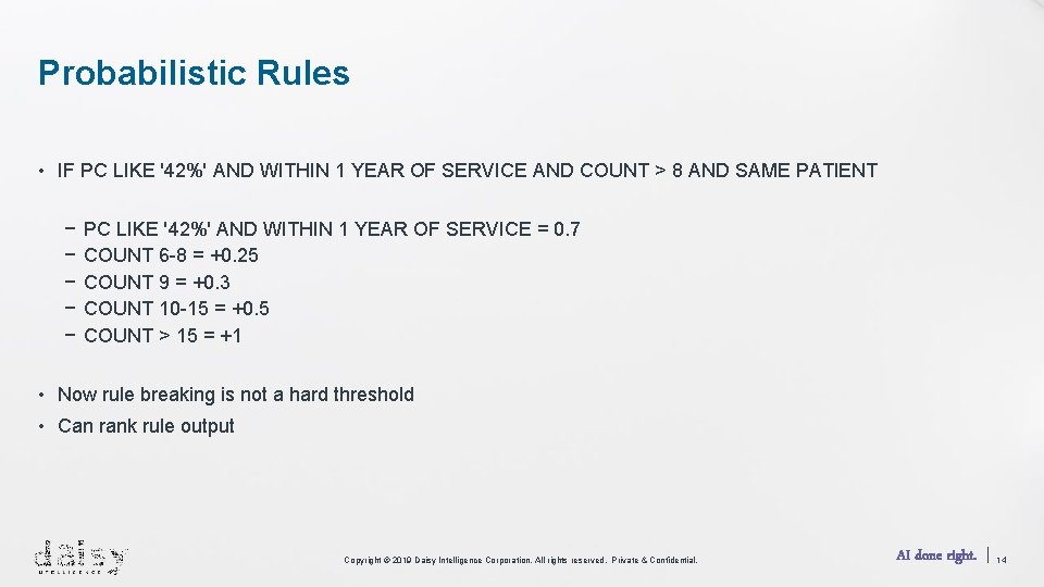 Probabilistic Rules • IF PC LIKE '42%' AND WITHIN 1 YEAR OF SERVICE AND