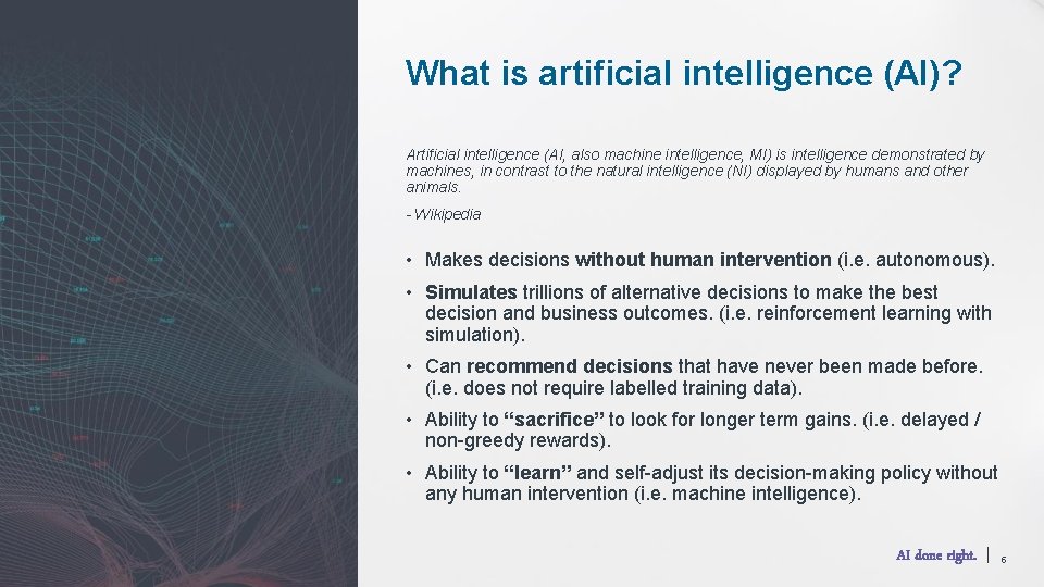 What is artificial intelligence (AI)? Artificial intelligence (AI, also machine intelligence, MI) is intelligence