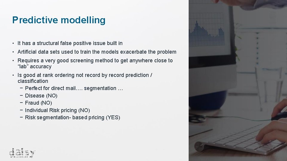 Predictive modelling • It has a structural false positive issue built in • Artificial