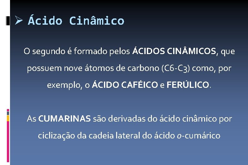  Ácido Cinâmico O segundo é formado pelos ÁCIDOS CIN MICOS, que possuem nove