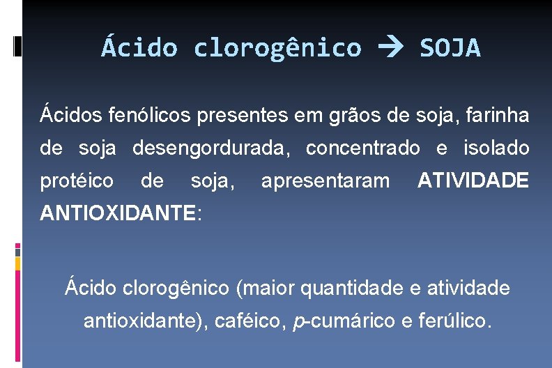 Ácido clorogênico SOJA Ácidos fenólicos presentes em grãos de soja, farinha de soja desengordurada,