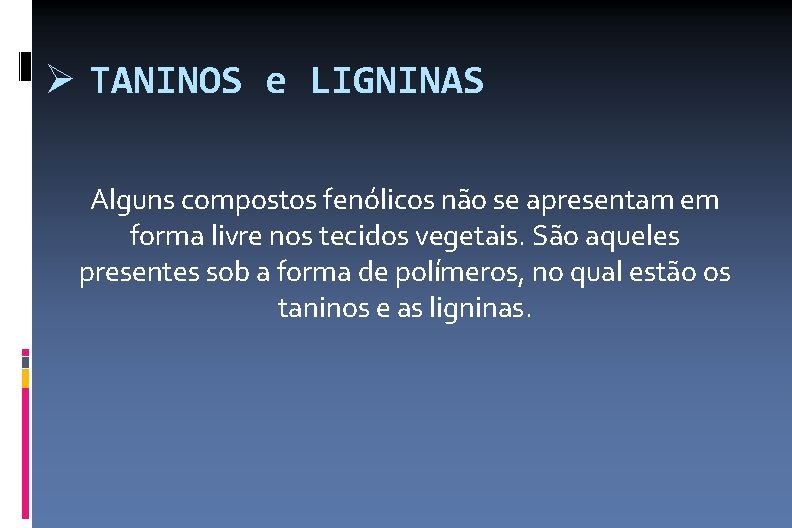  TANINOS e LIGNINAS Alguns compostos fenólicos não se apresentam em forma livre nos