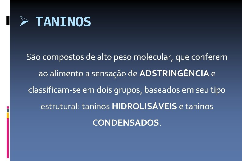  TANINOS São compostos de alto peso molecular, que conferem ao alimento a sensação