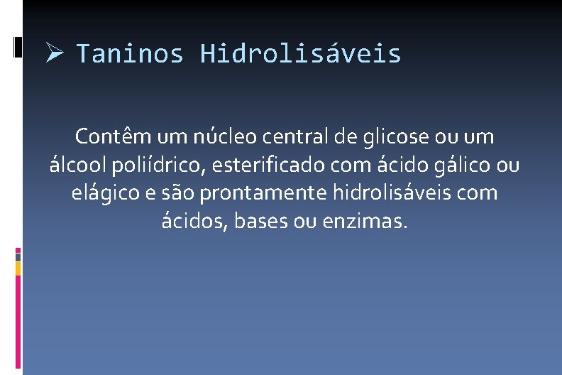  Taninos Hidrolisáveis Contêm um núcleo central de glicose ou um álcool poliídrico, esterificado