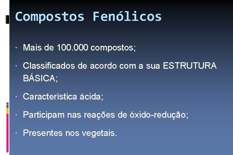Compostos Fenólicos Mais de 100. 000 compostos; Classificados de acordo com a sua ESTRUTURA