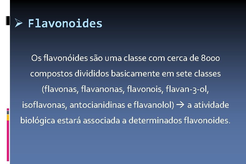  Flavonoides Os flavonóides são uma classe com cerca de 8000 compostos divididos basicamente