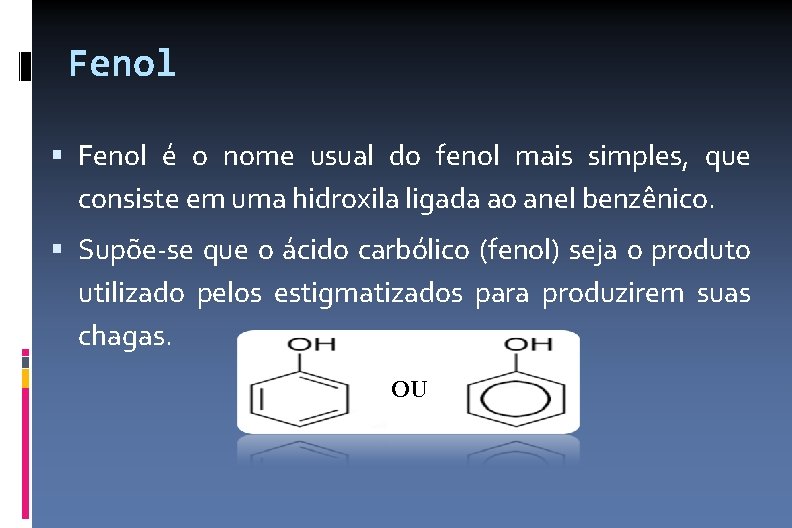 Fenol é o nome usual do fenol mais simples, que consiste em uma hidroxila