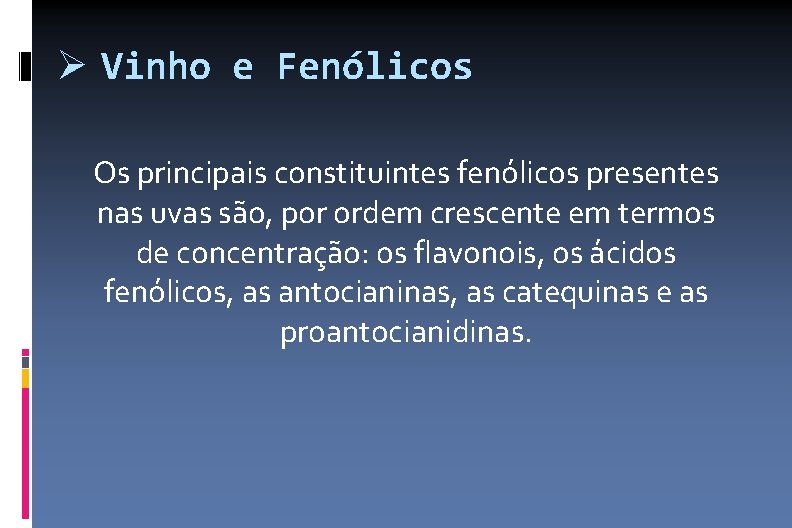  Vinho e Fenólicos Os principais constituintes fenólicos presentes nas uvas são, por ordem