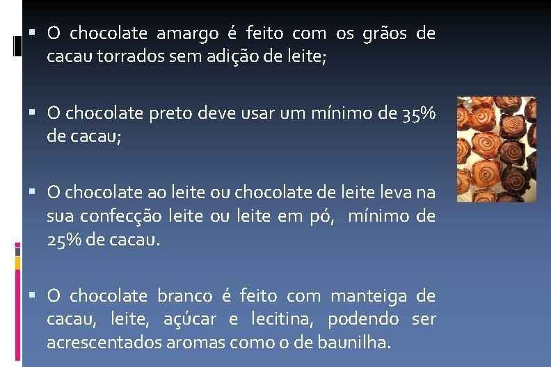  O chocolate amargo é feito com os grãos de cacau torrados sem adição