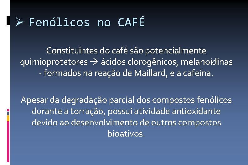  Fenólicos no CAFÉ Constituintes do café são potencialmente quimioprotetores ácidos clorogênicos, melanoidinas -