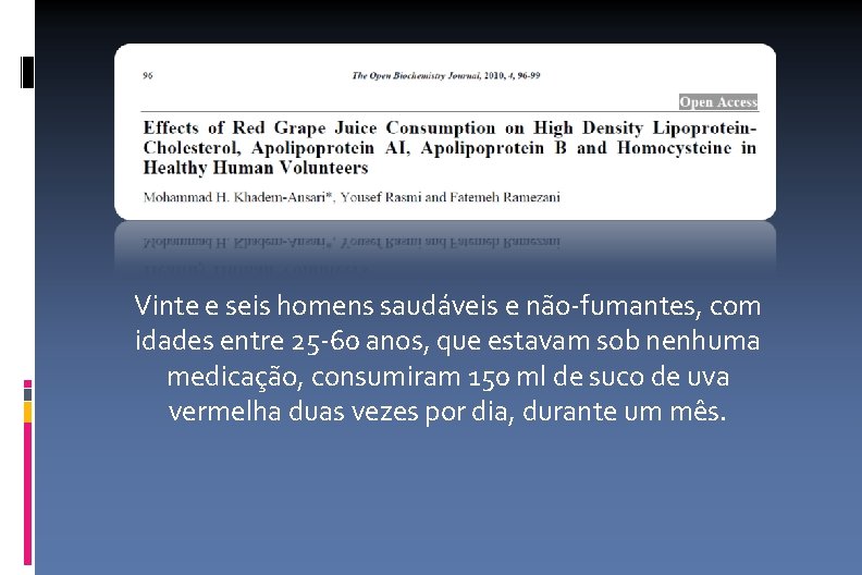 Vinte e seis homens saudáveis e não-fumantes, com idades entre 25 -60 anos, que