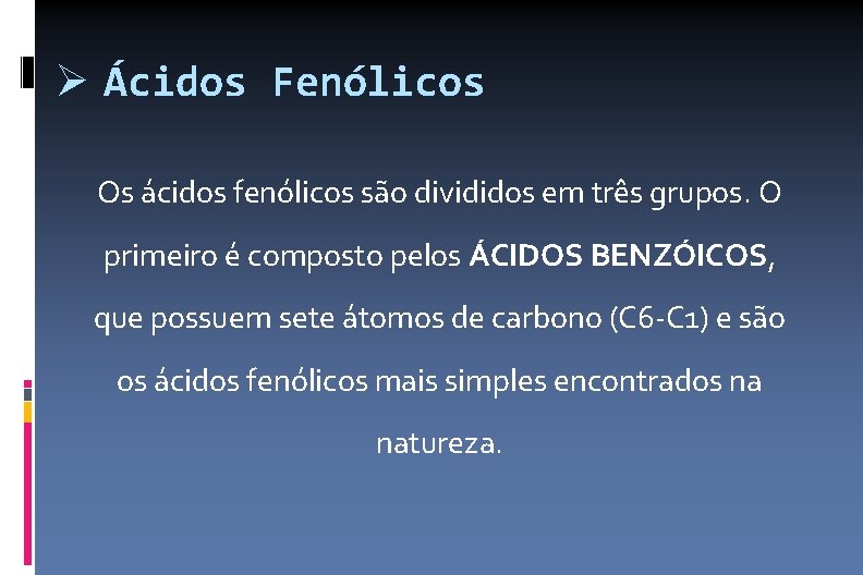  Ácidos Fenólicos Os ácidos fenólicos são divididos em três grupos. O primeiro é