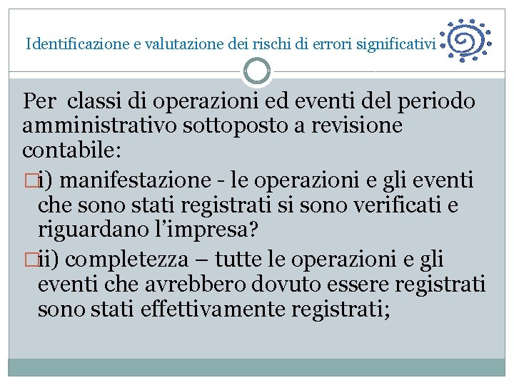  Identificazione e valutazione dei rischi di errori significativi Per classi di operazioni ed