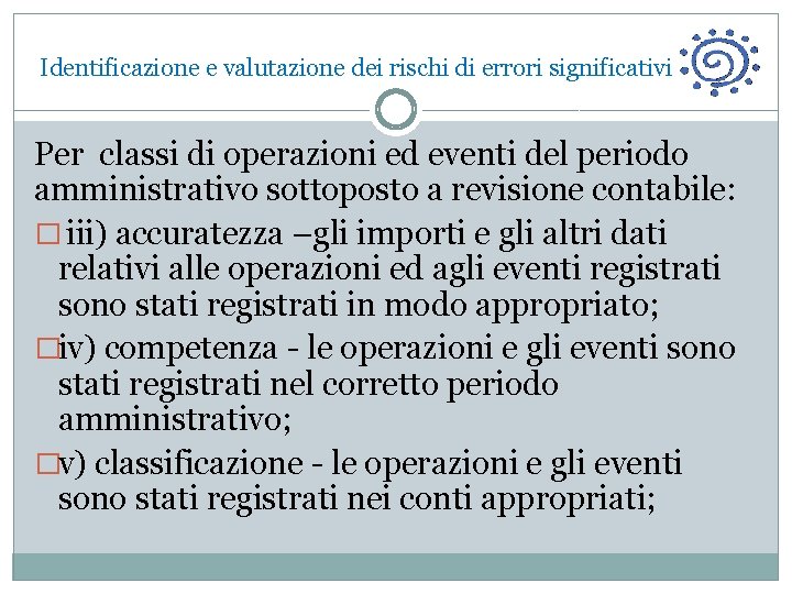  Identificazione e valutazione dei rischi di errori significativi Per classi di operazioni ed