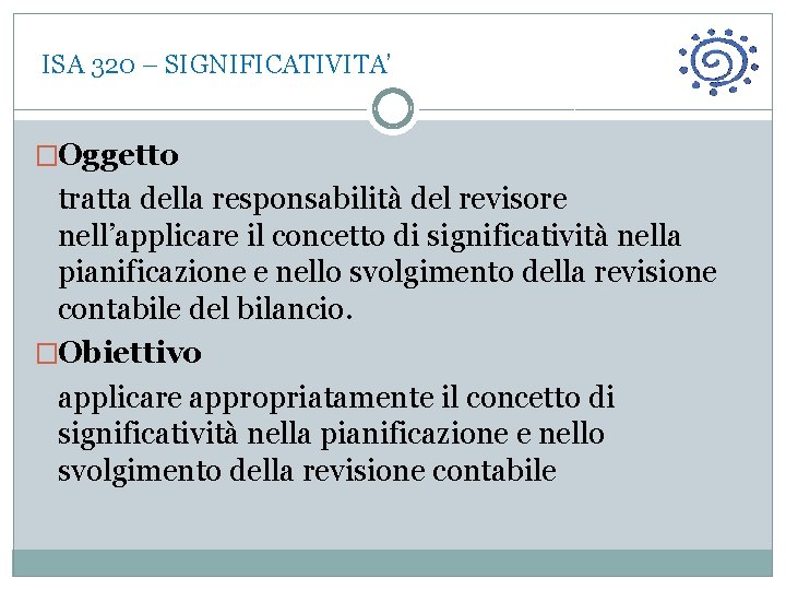  ISA 320 – SIGNIFICATIVITA’ �Oggetto tratta della responsabilità del revisore nell’applicare il concetto