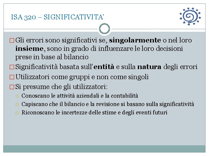  ISA 320 – SIGNIFICATIVITA’ � Gli errori sono significativi se, singolarmente o nel