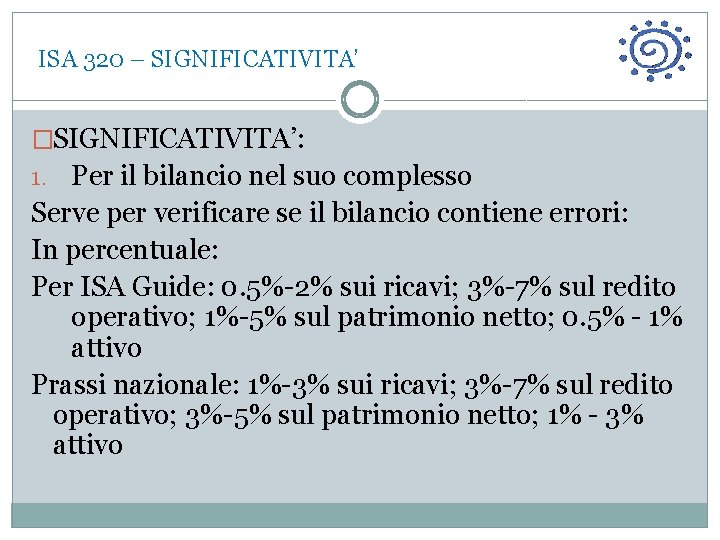  ISA 320 – SIGNIFICATIVITA’ �SIGNIFICATIVITA’: 1. Per il bilancio nel suo complesso Serve