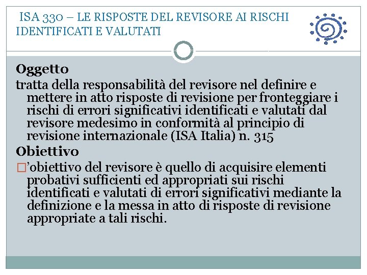  ISA 330 – LE RISPOSTE DEL REVISORE AI RISCHI IDENTIFICATI E VALUTATI Oggetto