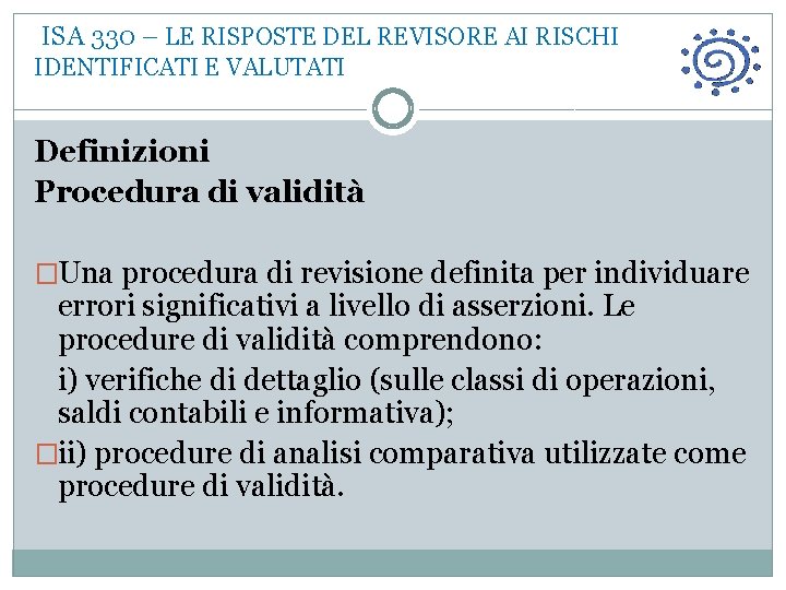  ISA 330 – LE RISPOSTE DEL REVISORE AI RISCHI IDENTIFICATI E VALUTATI Definizioni