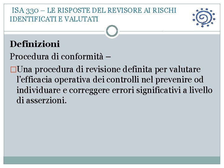  ISA 330 – LE RISPOSTE DEL REVISORE AI RISCHI IDENTIFICATI E VALUTATI Definizioni