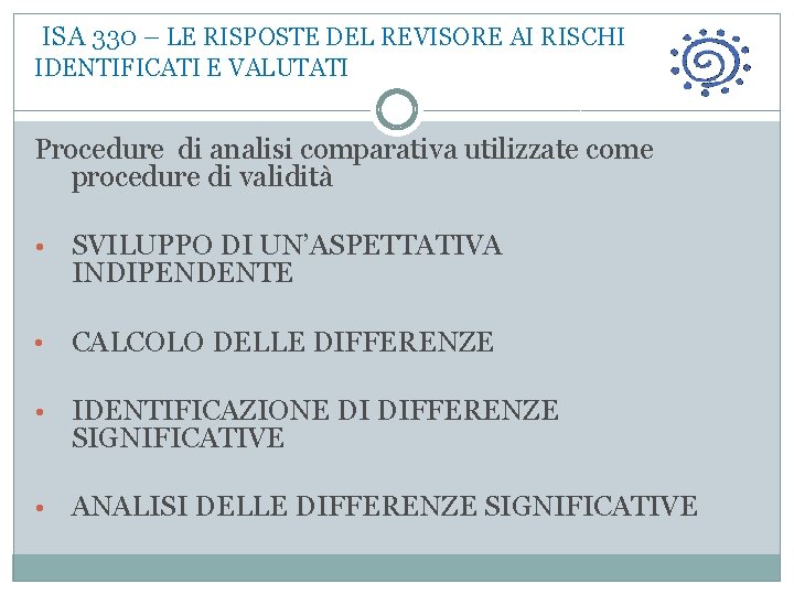  ISA 330 – LE RISPOSTE DEL REVISORE AI RISCHI IDENTIFICATI E VALUTATI Procedure