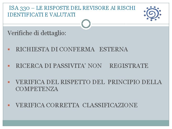  ISA 330 – LE RISPOSTE DEL REVISORE AI RISCHI IDENTIFICATI E VALUTATI Verifiche