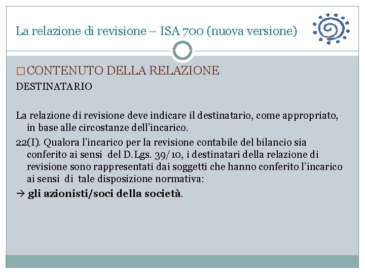 La relazione di revisione – ISA 700 (nuova versione) � CONTENUTO DELLA RELAZIONE DESTINATARIO