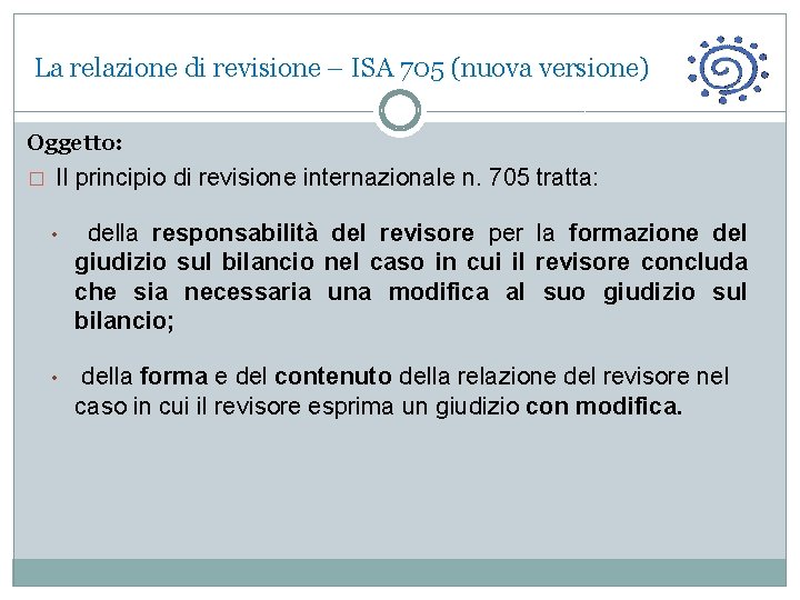 La relazione di revisione – ISA 705 (nuova versione) Oggetto: � Il principio di