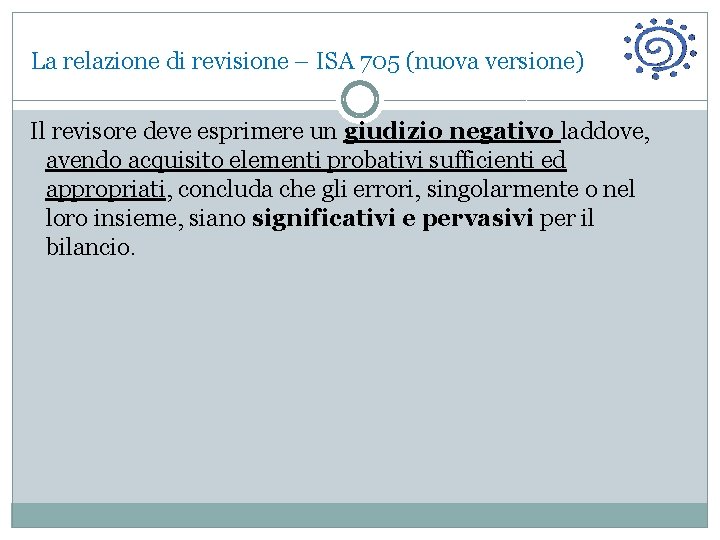 La relazione di revisione – ISA 705 (nuova versione) Il revisore deve esprimere un