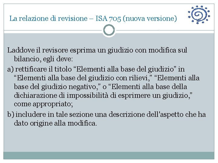 La relazione di revisione – ISA 705 (nuova versione) Laddove il revisore esprima un