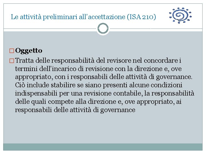  Le attività preliminari all’accettazione (ISA 210) � Oggetto � Tratta delle responsabilità del