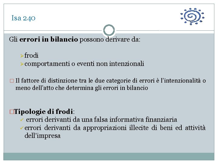  Isa 240 Gli errori in bilancio possono derivare da: Ø frodi Ø comportamenti