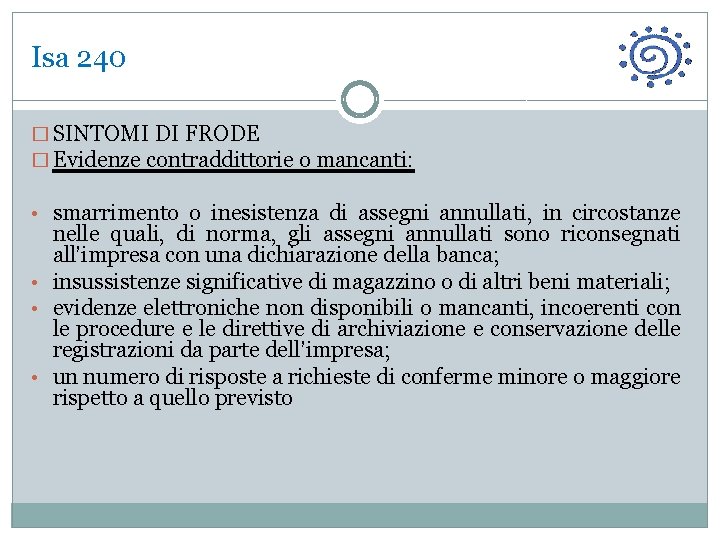 Isa 240 � SINTOMI DI FRODE � Evidenze contraddittorie o mancanti: • smarrimento o