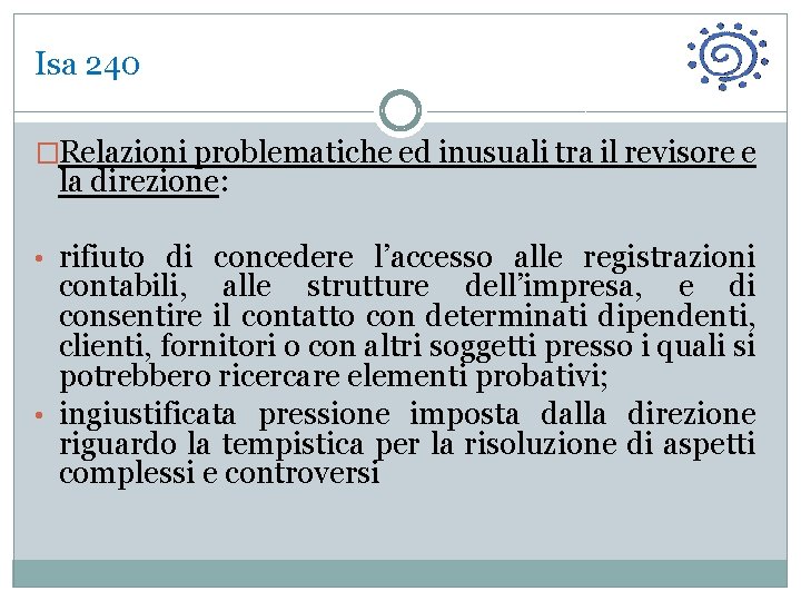 Isa 240 �Relazioni problematiche ed inusuali tra il revisore e la direzione: • rifiuto