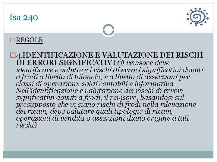 Isa 240 � REGOLE � 4. IDENTIFICAZIONE E VALUTAZIONE DEI RISCHI DI ERRORI SIGNIFICATIVI