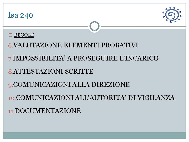 Isa 240 � REGOLE 6. VALUTAZIONE ELEMENTI PROBATIVI 7. IMPOSSIBILITA’ A PROSEGUIRE L’INCARICO 8.