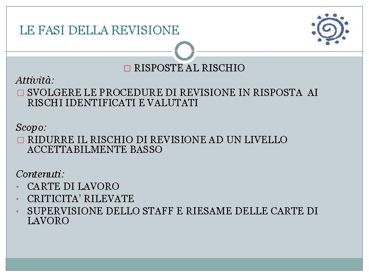  LE FASI DELLA REVISIONE � RISPOSTE AL RISCHIO Attività: � SVOLGERE LE PROCEDURE