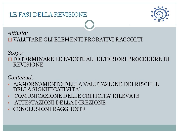  LE FASI DELLA REVISIONE Attività: � VALUTARE GLI ELEMENTI PROBATIVI RACCOLTI Scopo: �