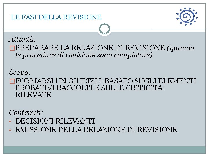  LE FASI DELLA REVISIONE Attività: �PREPARARE LA RELAZIONE DI REVISIONE (quando le procedure