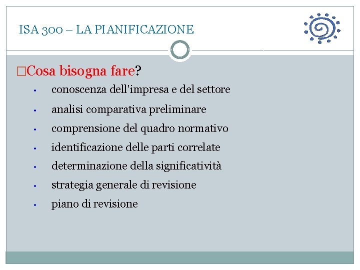  ISA 300 – LA PIANIFICAZIONE �Cosa bisogna fare? • conoscenza dell’impresa e del