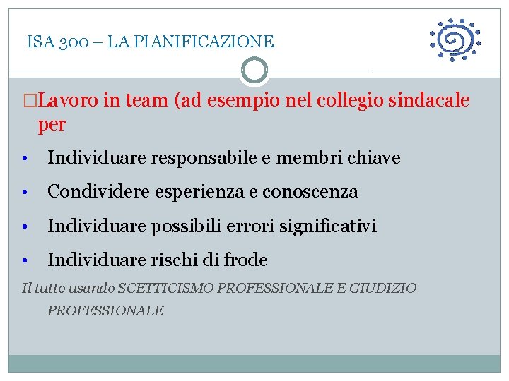  ISA 300 – LA PIANIFICAZIONE �Lavoro in team (ad esempio nel collegio sindacale