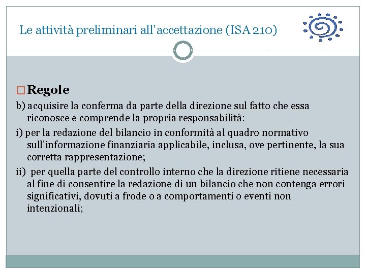  Le attività preliminari all’accettazione (ISA 210) � Regole b) acquisire la conferma da