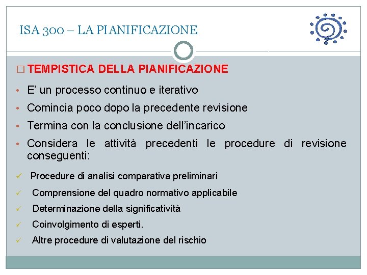  ISA 300 – LA PIANIFICAZIONE � TEMPISTICA DELLA PIANIFICAZIONE • E’ un processo