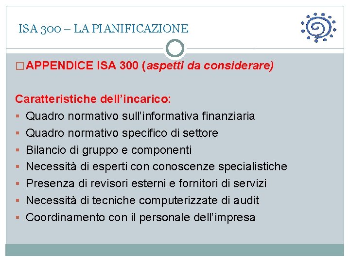  ISA 300 – LA PIANIFICAZIONE � APPENDICE ISA 300 (aspetti da considerare) Caratteristiche