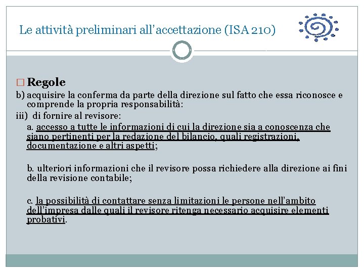  Le attività preliminari all’accettazione (ISA 210) � Regole b) acquisire la conferma da